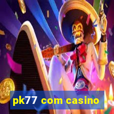 pk77 com casino